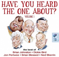 Have You Heard the One About? Volume 1 written by Various Famous Entertainers performed by Brian Johnston, Dickie Bird, Jon Pertwee and Brian Blessed on Audio CD (Abridged)